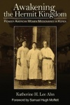 Awakening the Hermit Kingdom - Pioneer American Women Missionaries in Korea